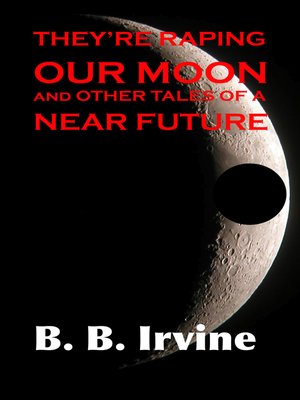 cover image of They're Raping Our Moon and Other Tales of a Near Future